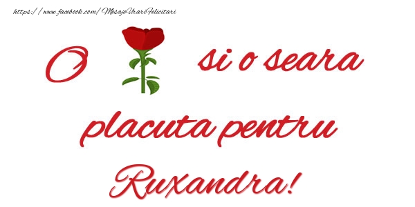 Felicitari de buna seara - O floare si o seara placuta pentru Ruxandra!