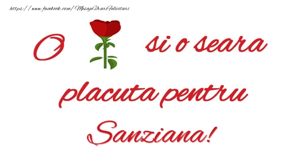 Felicitari de buna seara - O floare si o seara placuta pentru Sanziana!
