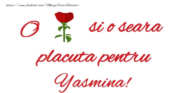 Felicitari de buna seara - Trandafiri | O floare si o seara placuta pentru Yasmina!