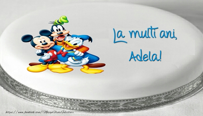 Felicitari pentru copii -  Tort cu personaje din desene animate: La multi ani, Adela!