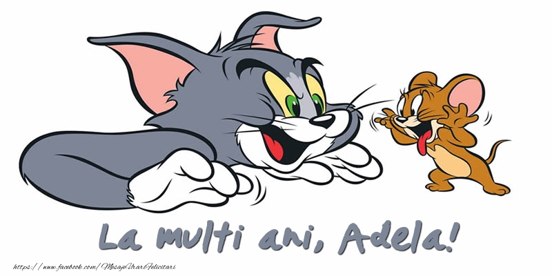 Felicitari pentru copii - Felicitare cu Tom si Jerry: La multi ani, Adela!