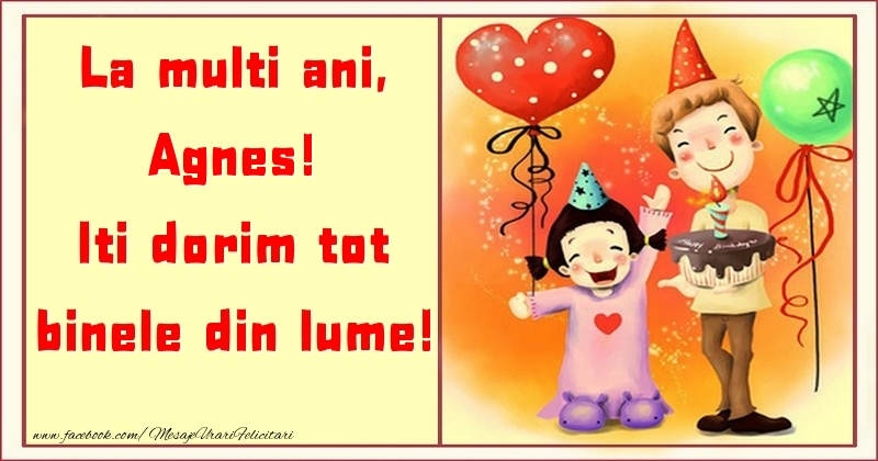 Felicitari pentru copii - La multi ani, Iti dorim tot binele din lume! Agnes