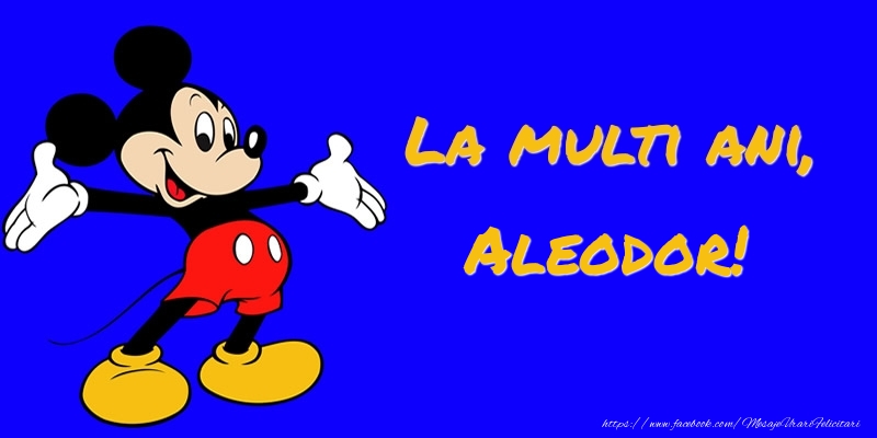  Felicitari pentru copii -  Felicitare cu Mickey Mouse: La multi ani, Aleodor!