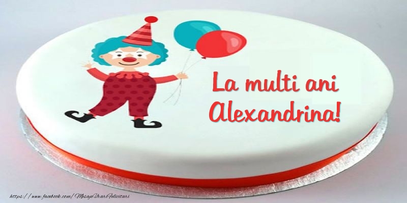 Felicitari pentru copii -  Tort La multi ani Alexandrina!