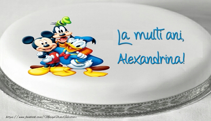 Felicitari pentru copii -  Tort cu personaje din desene animate: La multi ani, Alexandrina!