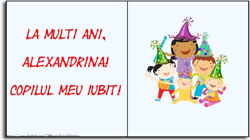 Felicitari pentru copii - La multi ani, copilul meu iubit! Alexandrina