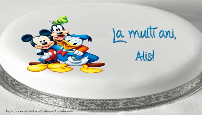 Felicitari pentru copii -  Tort cu personaje din desene animate: La multi ani, Alis!