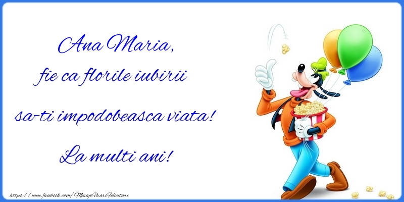 Felicitari pentru copii - fie ca florile iubirii sa-ti impodobeasca viata! La multi ani! Ana Maria
