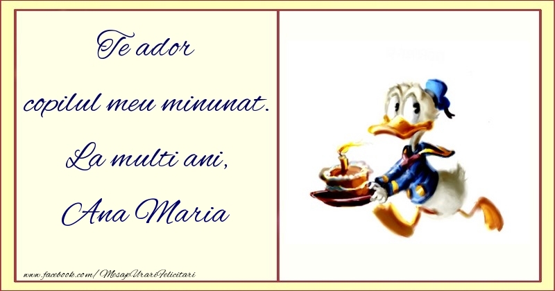 Felicitari pentru copii - Te ador copilul meu minunat. La multi ani, Ana Maria