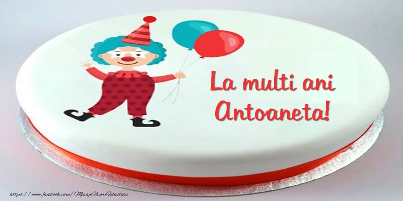 Felicitari pentru copii -  Tort La multi ani Antoaneta!