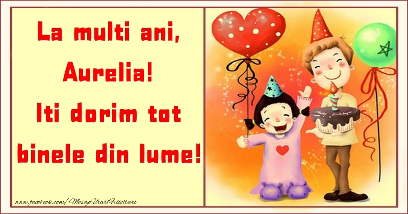  Felicitari pentru copii - ❤️❤️❤️ Animație & Baloane & Inimioare & Tort | La multi ani, Iti dorim tot binele din lume! Aurelia