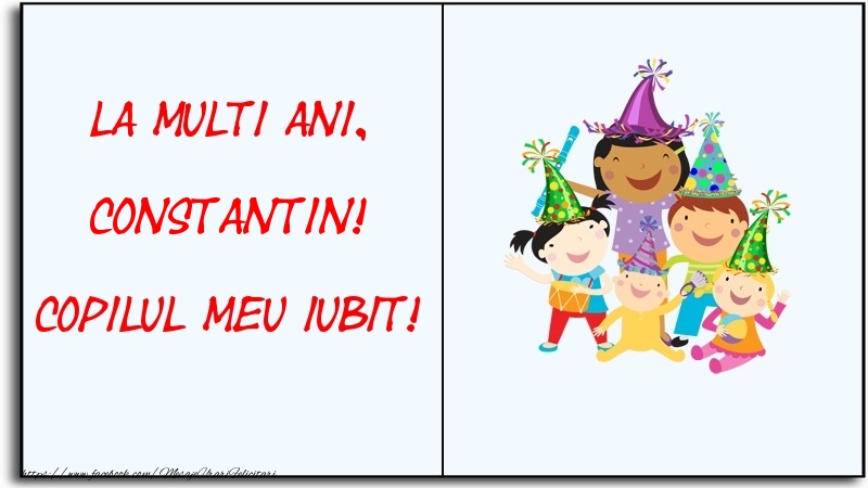 Felicitari pentru copii - La multi ani, copilul meu iubit! Constantin