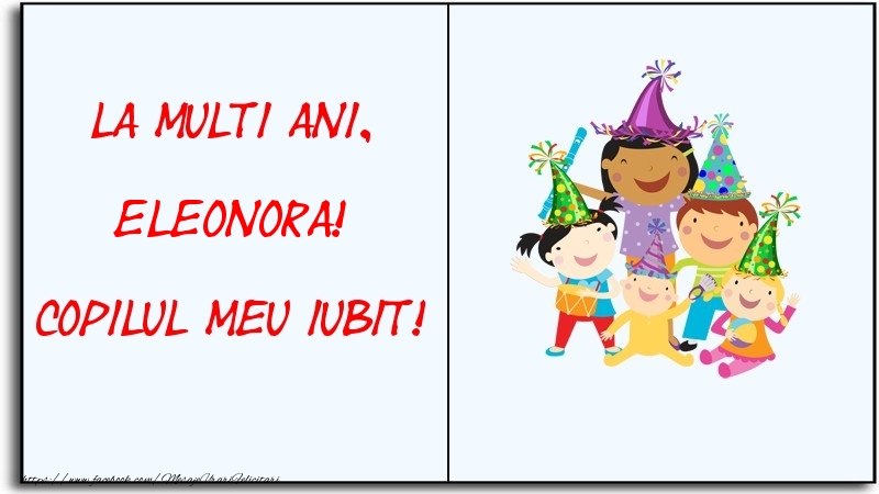 Felicitari pentru copii - La multi ani, copilul meu iubit! Eleonora