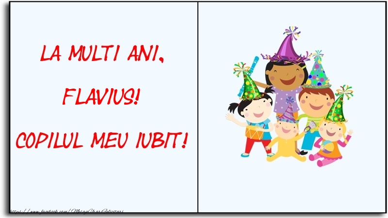 Felicitari pentru copii - La multi ani, copilul meu iubit! Flavius