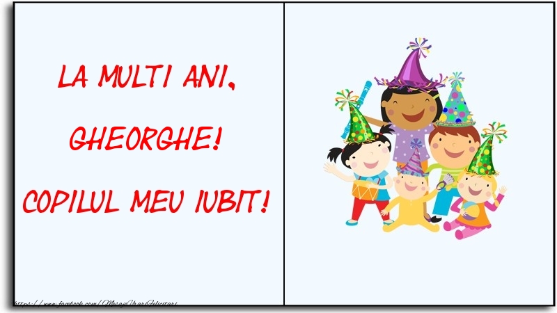 Felicitari pentru copii - La multi ani, copilul meu iubit! Gheorghe