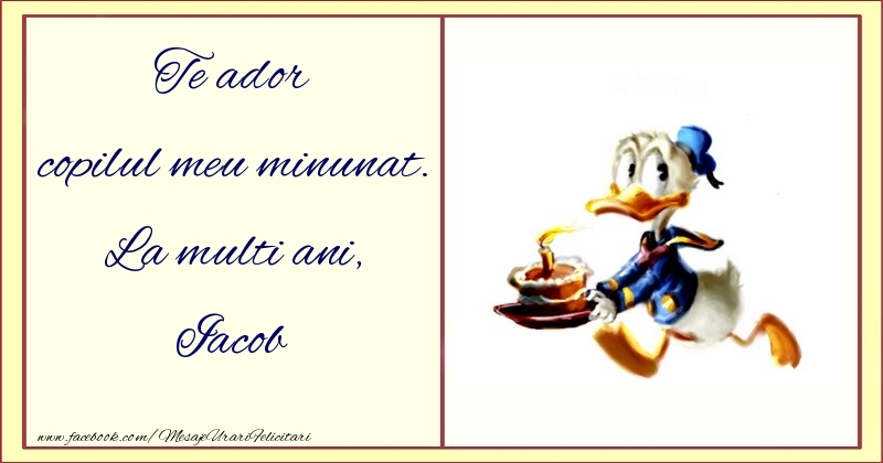 Felicitari pentru copii - Te ador copilul meu minunat. La multi ani, Iacob