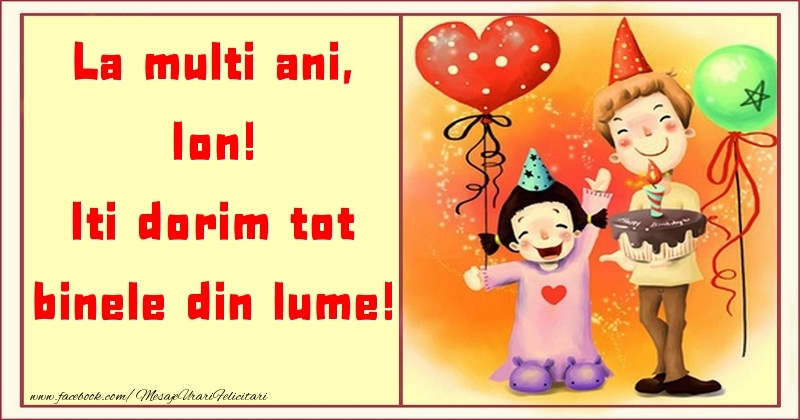  Felicitari pentru copii - ❤️❤️❤️ Animație & Baloane & Inimioare & Tort | La multi ani, Iti dorim tot binele din lume! Ion