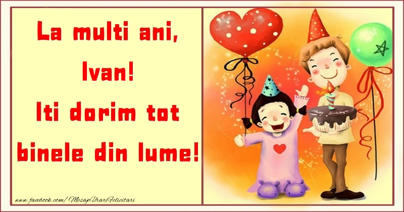 Felicitari pentru copii - ❤️❤️❤️ Animație & Baloane & Inimioare & Tort | La multi ani, Iti dorim tot binele din lume! Ivan