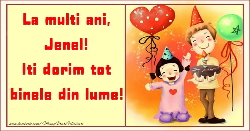 Felicitari pentru copii - La multi ani, Iti dorim tot binele din lume! Jenel