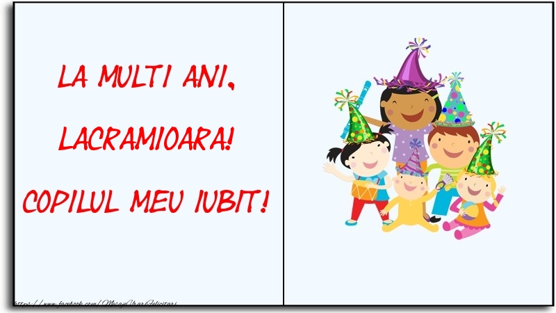 Felicitari pentru copii - La multi ani, copilul meu iubit! Lacramioara