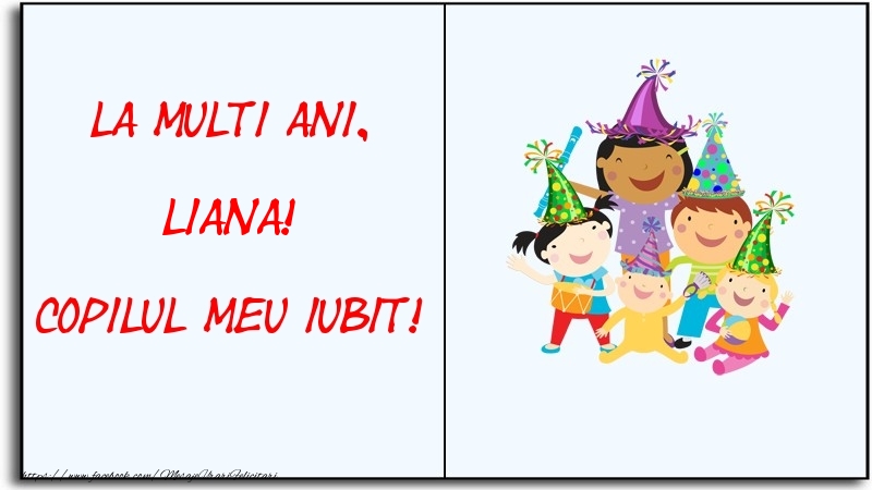 Felicitari pentru copii - La multi ani, copilul meu iubit! Liana