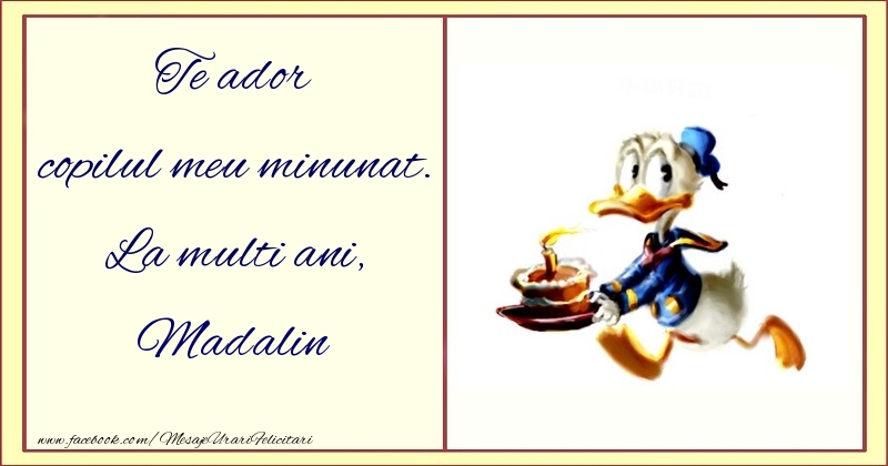 Felicitari pentru copii - Te ador copilul meu minunat. La multi ani, Madalin