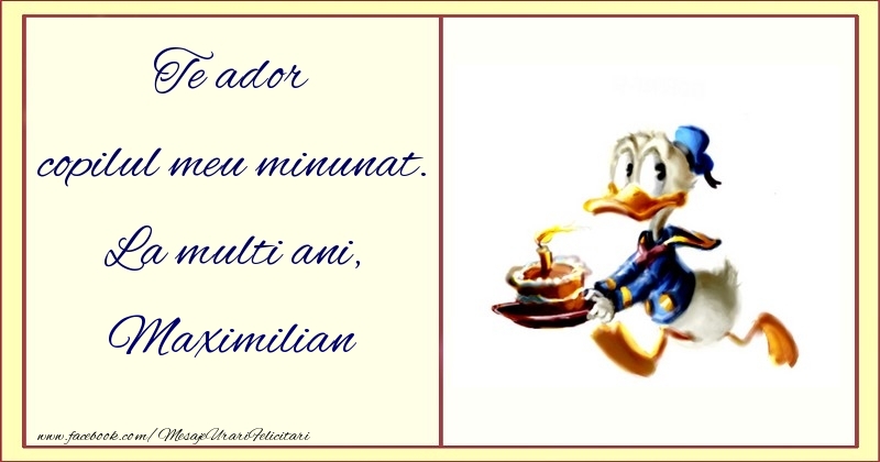 Felicitari pentru copii - Te ador copilul meu minunat. La multi ani, Maximilian