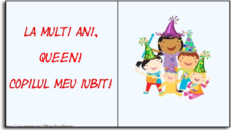Felicitari pentru copii - Haioase | La multi ani, copilul meu iubit! Queen