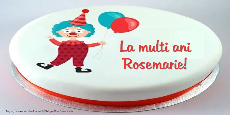  Felicitari pentru copii -  Tort La multi ani Rosemarie!