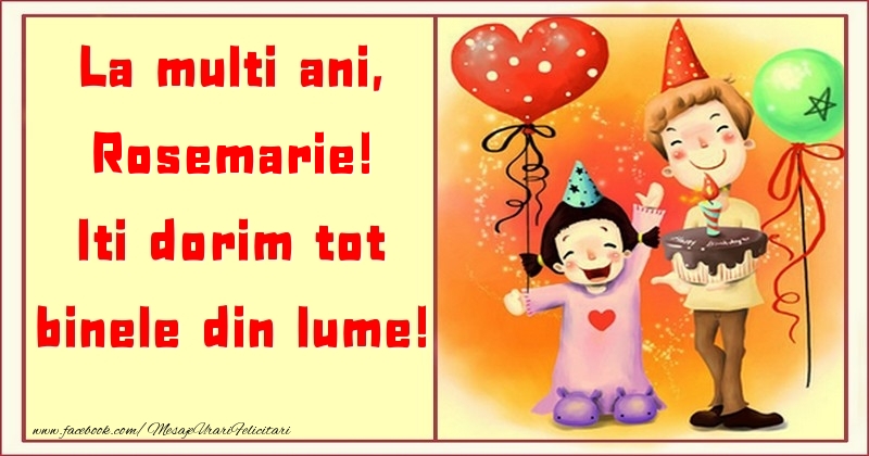 Felicitari pentru copii - La multi ani, Iti dorim tot binele din lume! Rosemarie