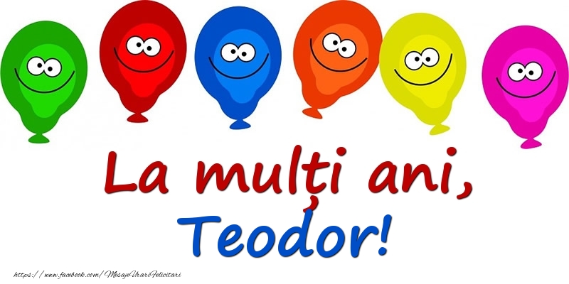 Felicitari pentru copii - Baloane | La mulți ani, Teodor!