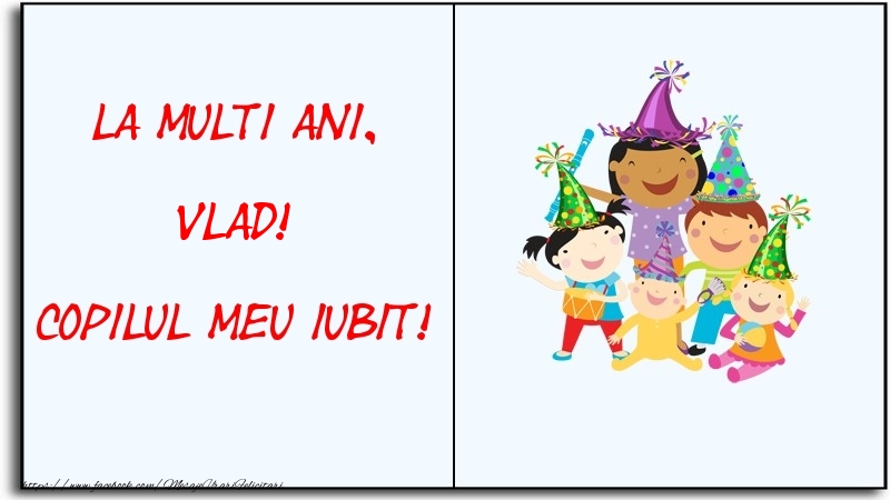 Felicitari pentru copii - La multi ani, copilul meu iubit! Vlad