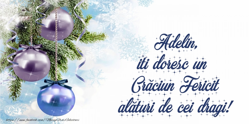 Felicitari de Craciun - Globuri | Adelin, iti doresc un Crăciun Fericit alături de cei dragi!