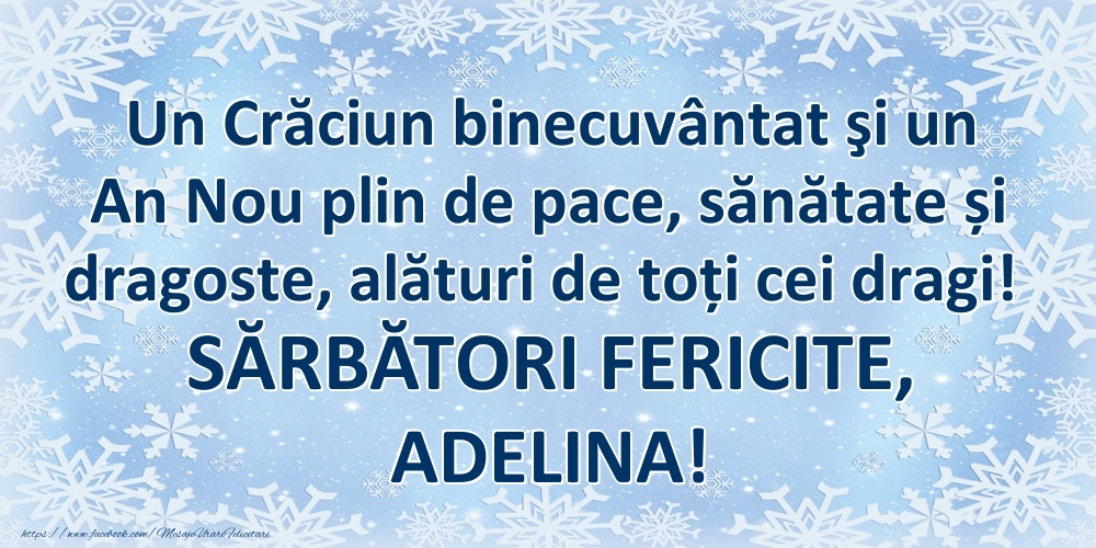 Felicitari de Craciun - Un Crăciun binecuvântat şi un An Nou plin de pace, sănătate și dragoste, alături de toți cei dragi! SĂRBĂTORI FERICITE, Adelina!