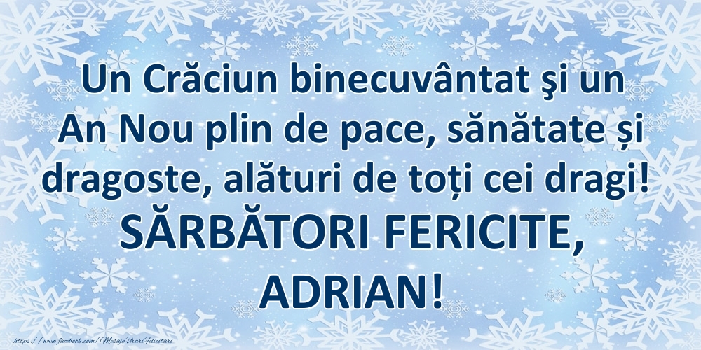 Felicitari de Craciun - Un Crăciun binecuvântat şi un An Nou plin de pace, sănătate și dragoste, alături de toți cei dragi! SĂRBĂTORI FERICITE, Adrian!