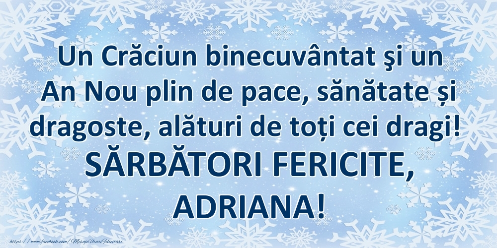 Felicitari de Craciun - Un Crăciun binecuvântat şi un An Nou plin de pace, sănătate și dragoste, alături de toți cei dragi! SĂRBĂTORI FERICITE, Adriana!