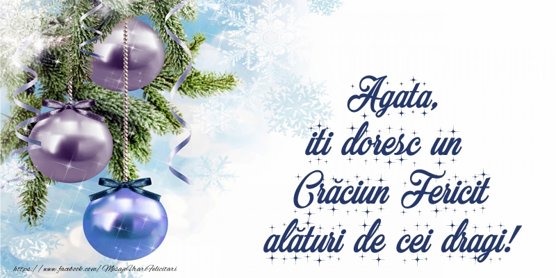 Felicitari de Craciun - Globuri | Agata, iti doresc un Crăciun Fericit alături de cei dragi!
