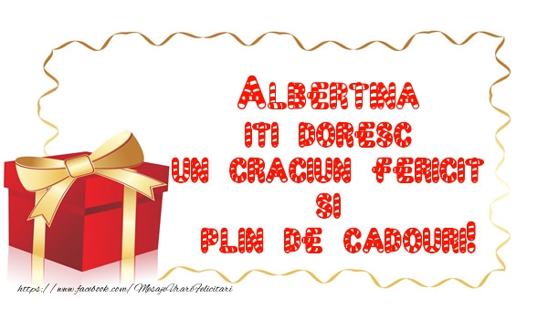 Felicitari de Craciun -  Albertina iti doresc un Craciun Fericit  si  plin de cadouri!