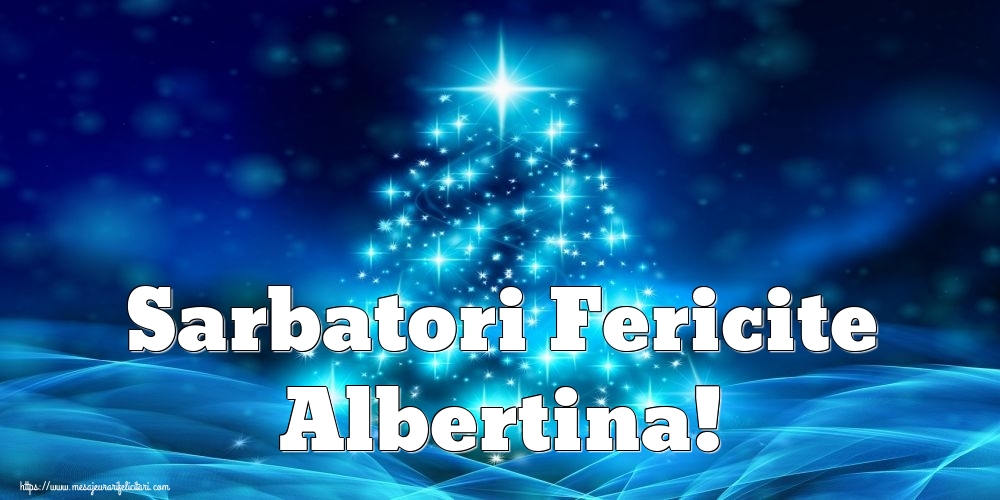 Felicitari de Craciun - Sarbatori Fericite Albertina!