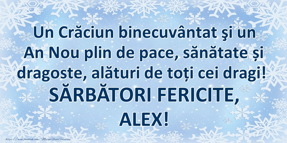 Felicitari de Craciun - Un Crăciun binecuvântat şi un An Nou plin de pace, sănătate și dragoste, alături de toți cei dragi! SĂRBĂTORI FERICITE, Alex!