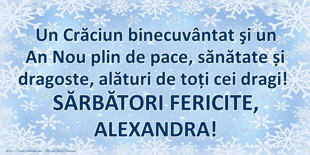 Felicitari de Craciun - Un Crăciun binecuvântat şi un An Nou plin de pace, sănătate și dragoste, alături de toți cei dragi! SĂRBĂTORI FERICITE, Alexandra!