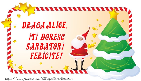 Felicitari de Craciun - Brazi & Mos Craciun | Draga Alice, Iti Doresc Sarbatori  Fericite!