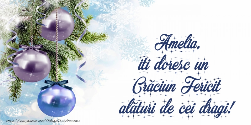 Felicitari de Craciun - Globuri | Amelia, iti doresc un Crăciun Fericit alături de cei dragi!