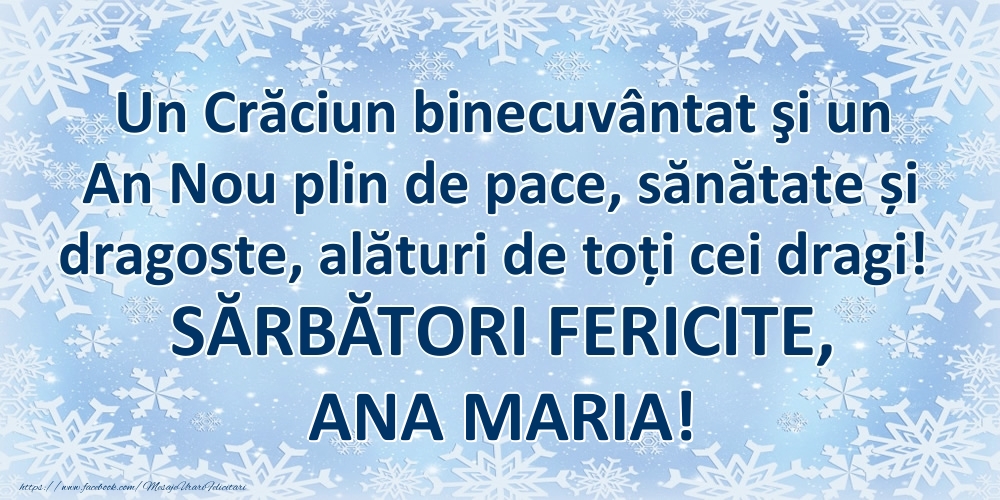 Felicitari de Craciun - Un Crăciun binecuvântat şi un An Nou plin de pace, sănătate și dragoste, alături de toți cei dragi! SĂRBĂTORI FERICITE, Ana Maria!