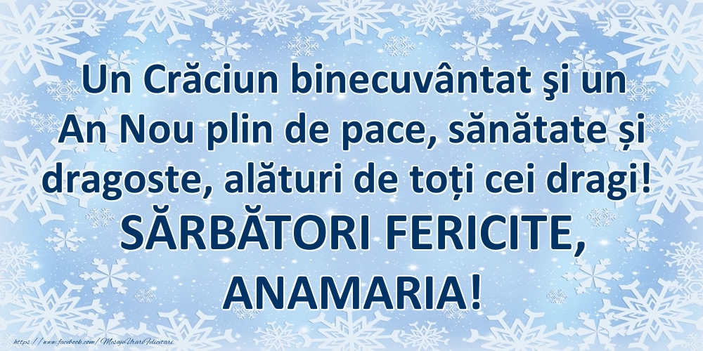 Felicitari de Craciun - Un Crăciun binecuvântat şi un An Nou plin de pace, sănătate și dragoste, alături de toți cei dragi! SĂRBĂTORI FERICITE, Anamaria!