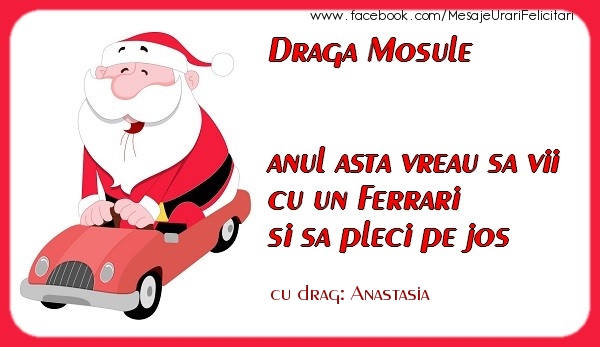 Felicitari de Craciun - Draga Mosule anul asta vreau sa vii cu un Ferrari si sa pleci pe jos Anastasia
