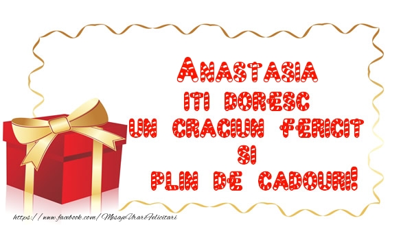 Felicitari de Craciun -  Anastasia iti doresc un Craciun Fericit  si  plin de cadouri!