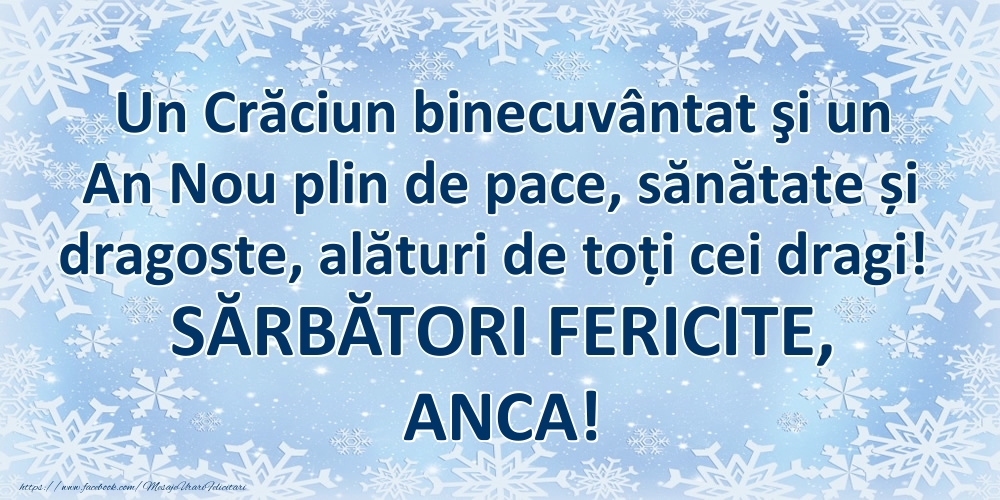 Felicitari de Craciun - Un Crăciun binecuvântat şi un An Nou plin de pace, sănătate și dragoste, alături de toți cei dragi! SĂRBĂTORI FERICITE, Anca!