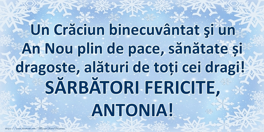 Felicitari de Craciun - Un Crăciun binecuvântat şi un An Nou plin de pace, sănătate și dragoste, alături de toți cei dragi! SĂRBĂTORI FERICITE, Antonia!
