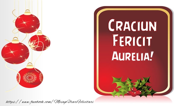 Felicitari de Craciun - Globuri | Craciun Fericit Aurelia!